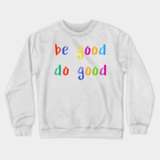 be good do good Crewneck Sweatshirt